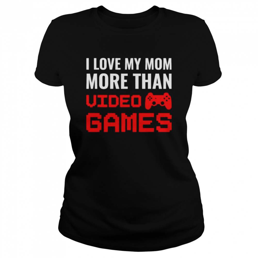 I Love My Mom More Than Video Games Gaming Mother’S Day Shirt 1 » Cool Gifts for You - Mfamilygift I Love My Mom More Than Video Games Gaming Mother’S Day Shirt 1