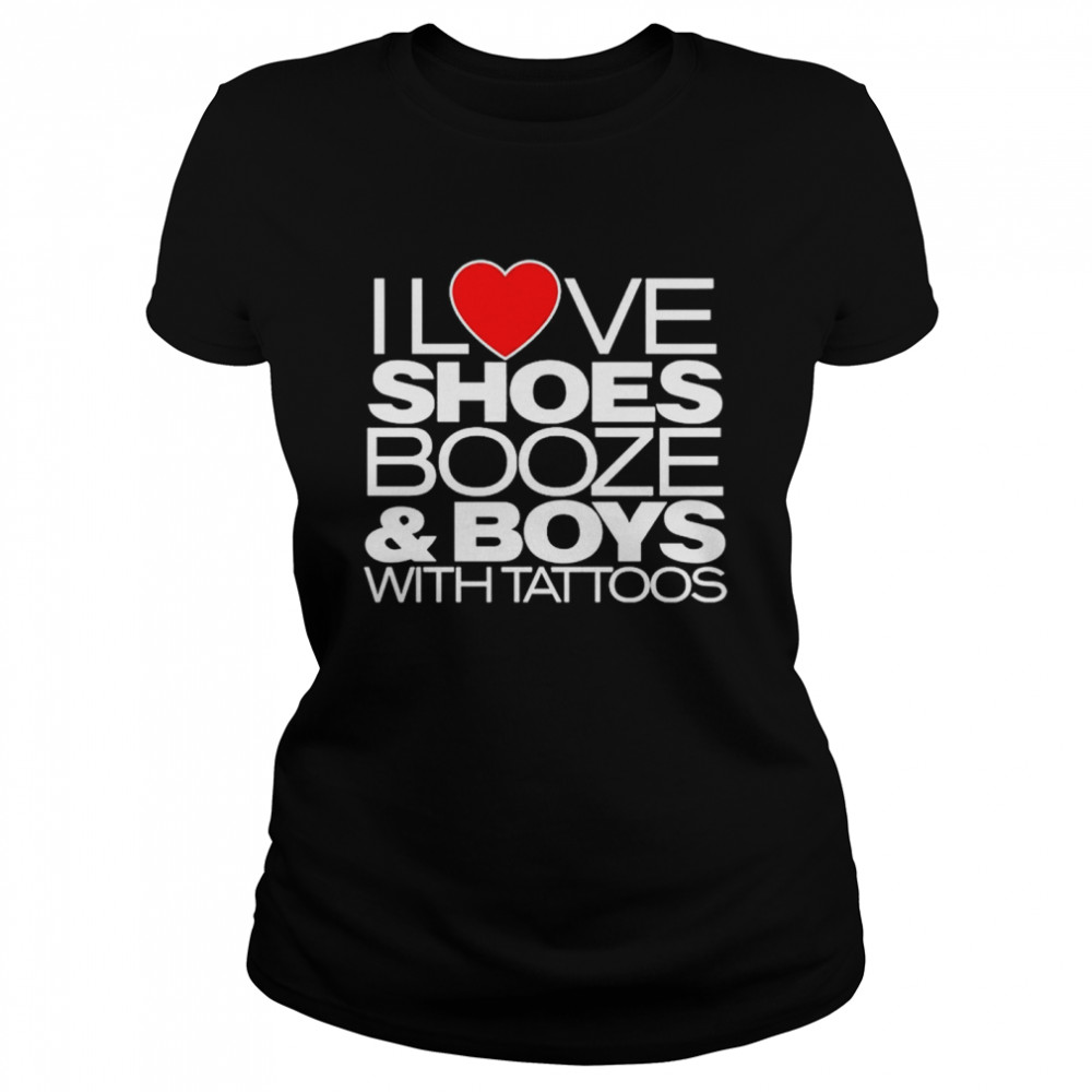 I Love Shoes Booze And Boys With Tattoo T-Shirt 1 » Cool Gifts for You - Mfamilygift I Love Shoes Booze And Boys With Tattoo T-Shirt 1