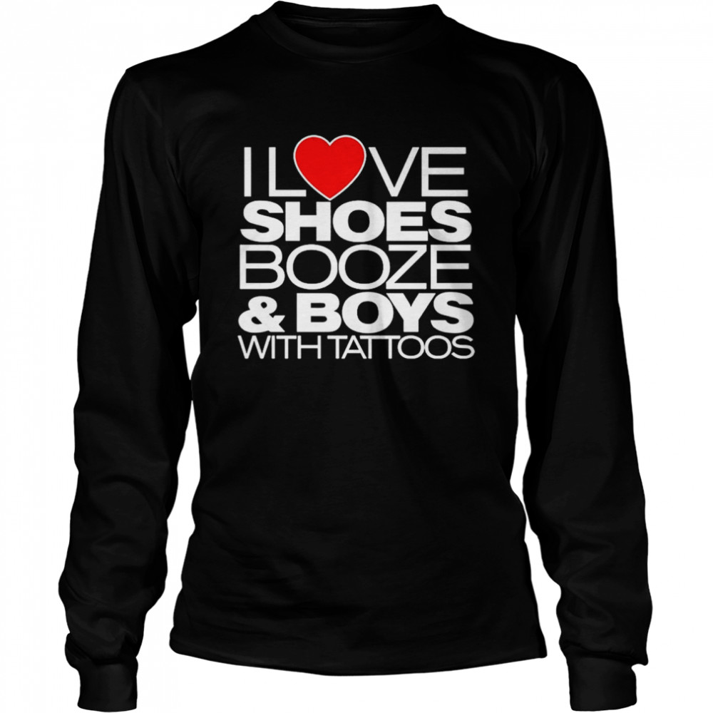 I Love Shoes Booze And Boys With Tattoo T-Shirt 2 » Cool Gifts for You - Mfamilygift I Love Shoes Booze And Boys With Tattoo T-Shirt 2