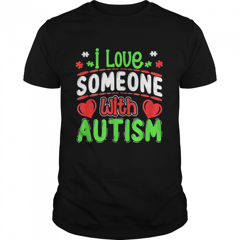 I Love Someone With Autism Autistic Awareness Shirt I Love Someone With Autism Autistic Awareness Shirt