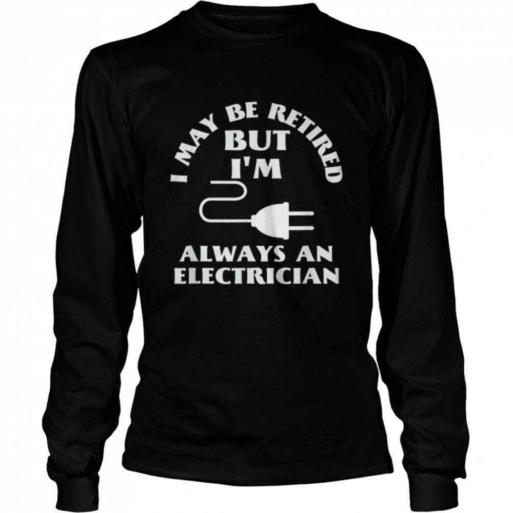 I May Be Retired But I Am Always An Elecrician Retirement T-Shirt B09w61fxbv 2 » Cool Gifts for You - Mfamilygift I May Be Retired But I Am Always An Elecrician Retirement T-Shirt B09w61fxbv 2