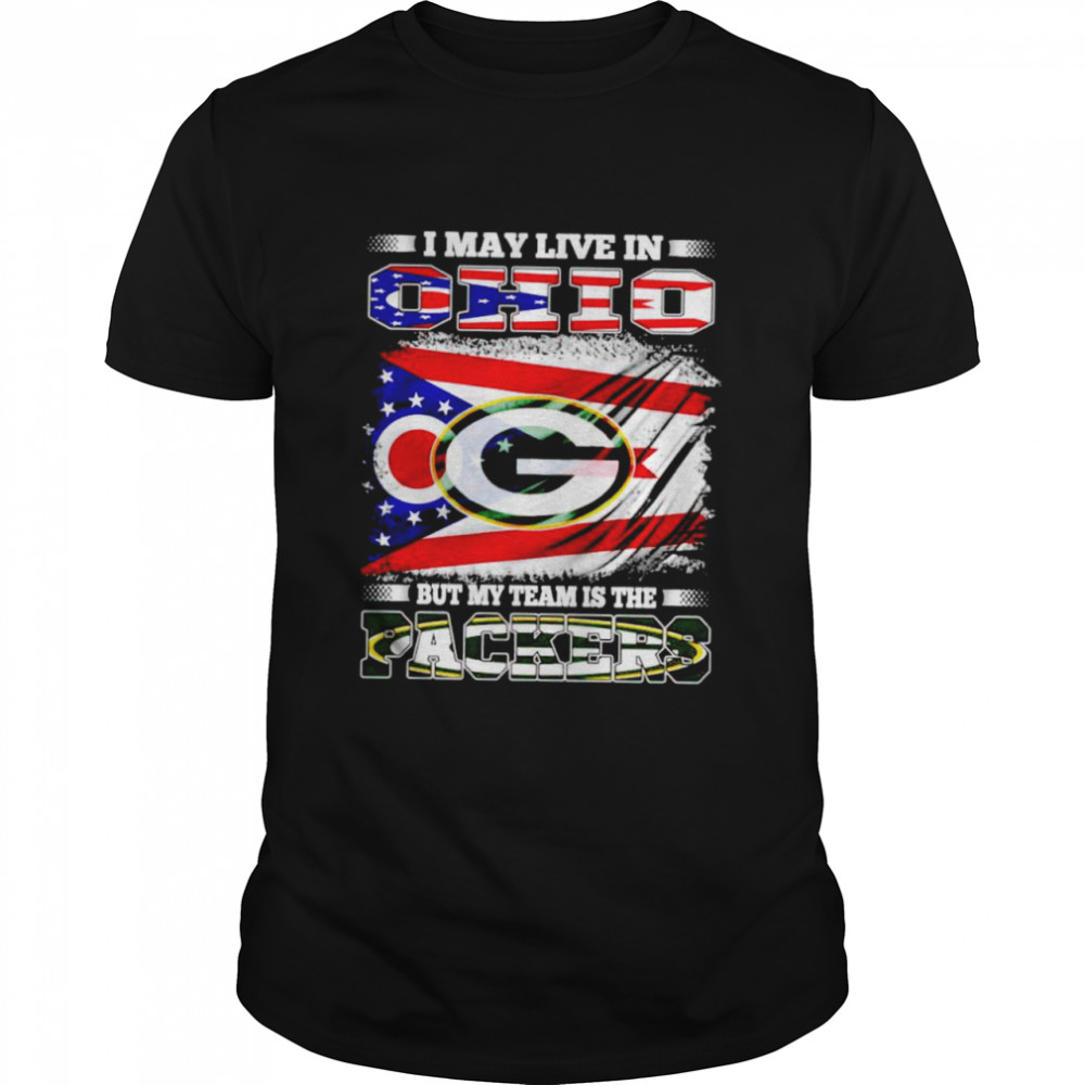 I May Live In Ohio But My Team Is The Packers Shirt