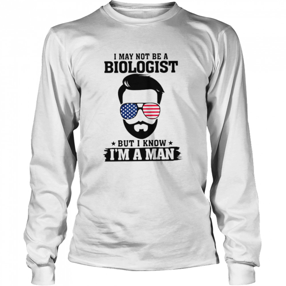 I May Not Be A Biologist But I Know I’M A Man Shirt 2 » Cool Gifts for You - Mfamilygift I May Not Be A Biologist But I Know I’M A Man Shirt 2