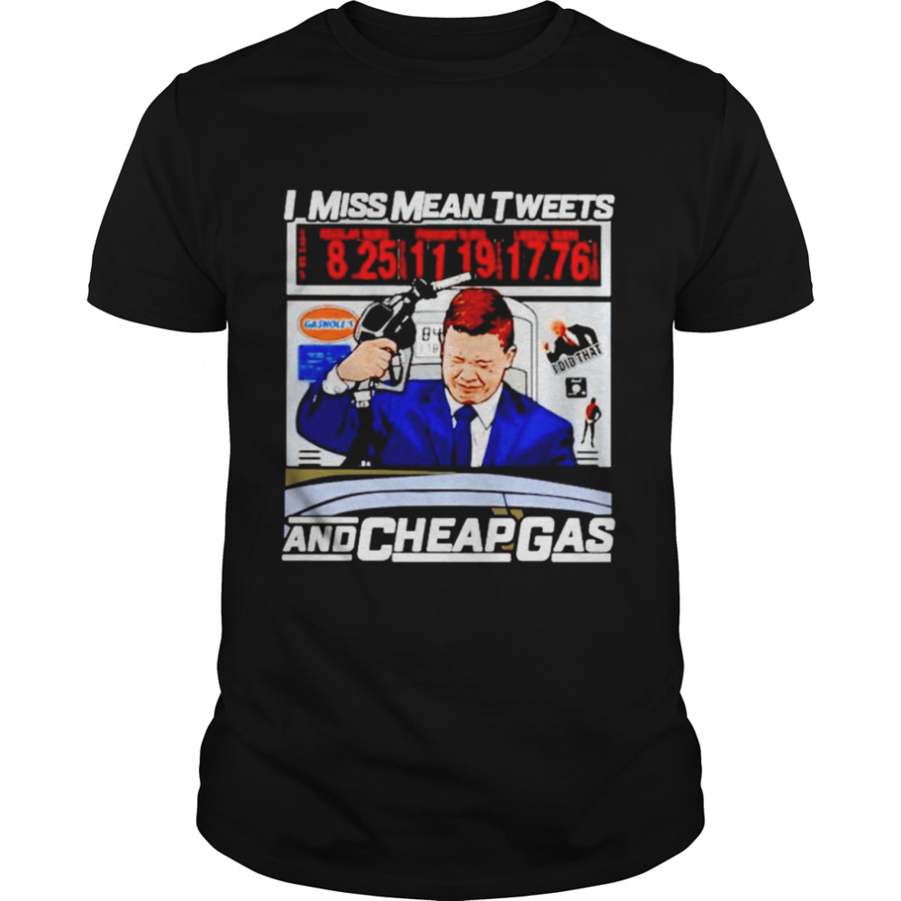 I Miss Mean Tweets And Gas Shirt