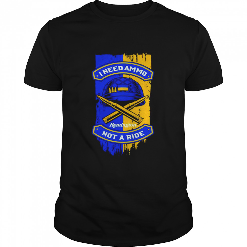 I Need Ammo Not A Ride T-Shirt I Need Ammo Not A Ride T-Shirt