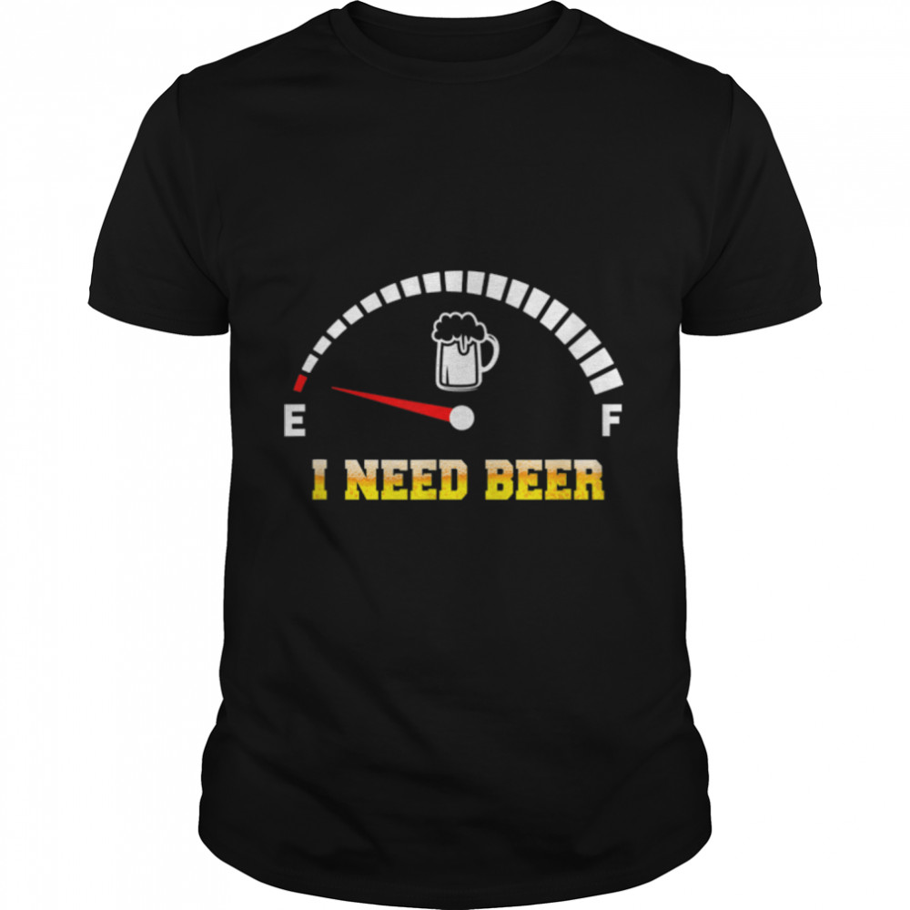 I Need Beer Funny T-Shirt B09w8y7181 I Need Beer Funny T-Shirt B09w8y7181