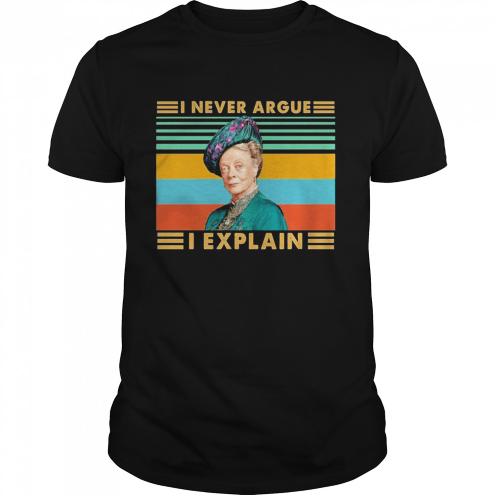 I Never Argue I Explain Downton Abbey Vintage Shirt