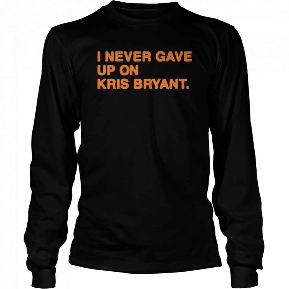 I Never Gave Up Kris Bryant Shirt 2 » Cool Gifts for You - Mfamilygift I Never Gave Up Kris Bryant Shirt 2