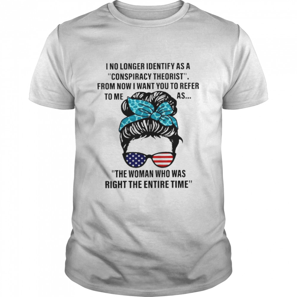 I No Longer Identify As A Conspiracy Theorist From Now Shirt