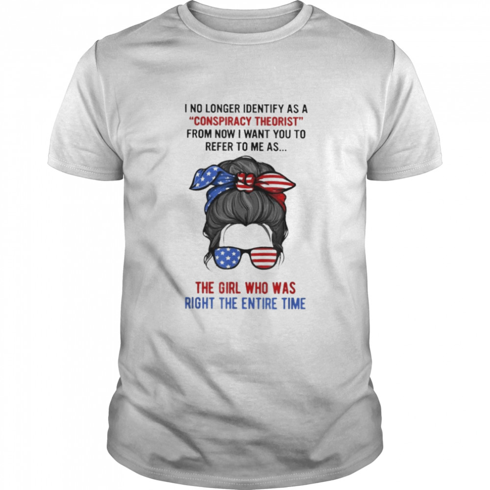 I No Longer Identify As A Conspiracy Theorist Trump Girl Shirt