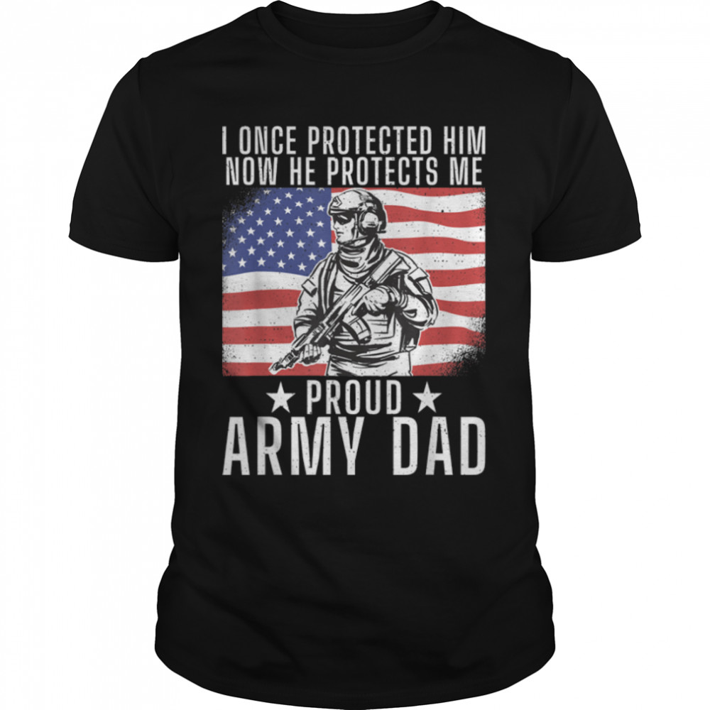 I Once Protected Him Now He Protects Me Proud Veteran Dad T-Shirt B09w5k4kb8