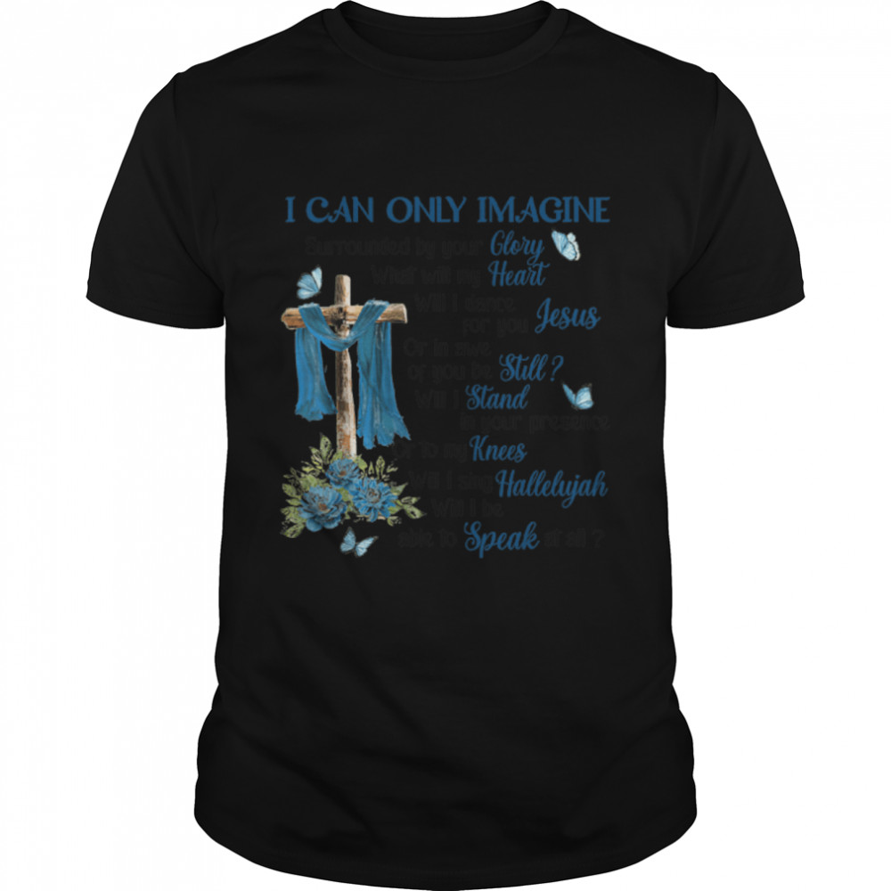 I Only Can Imagine Faith Christian Cross Butterfly Jesus T-Shirt B09wm8wtbz