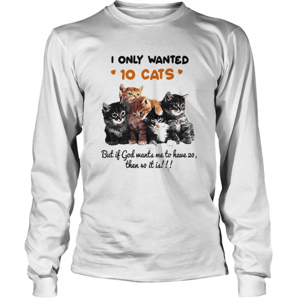 I Only Wanted 10 Cats But If God Wants Me To Have 20 Then It Is Shirt 2 » Cool Gifts for You - Mfamilygift I Only Wanted 10 Cats But If God Wants Me To Have 20 Then It Is Shirt 2