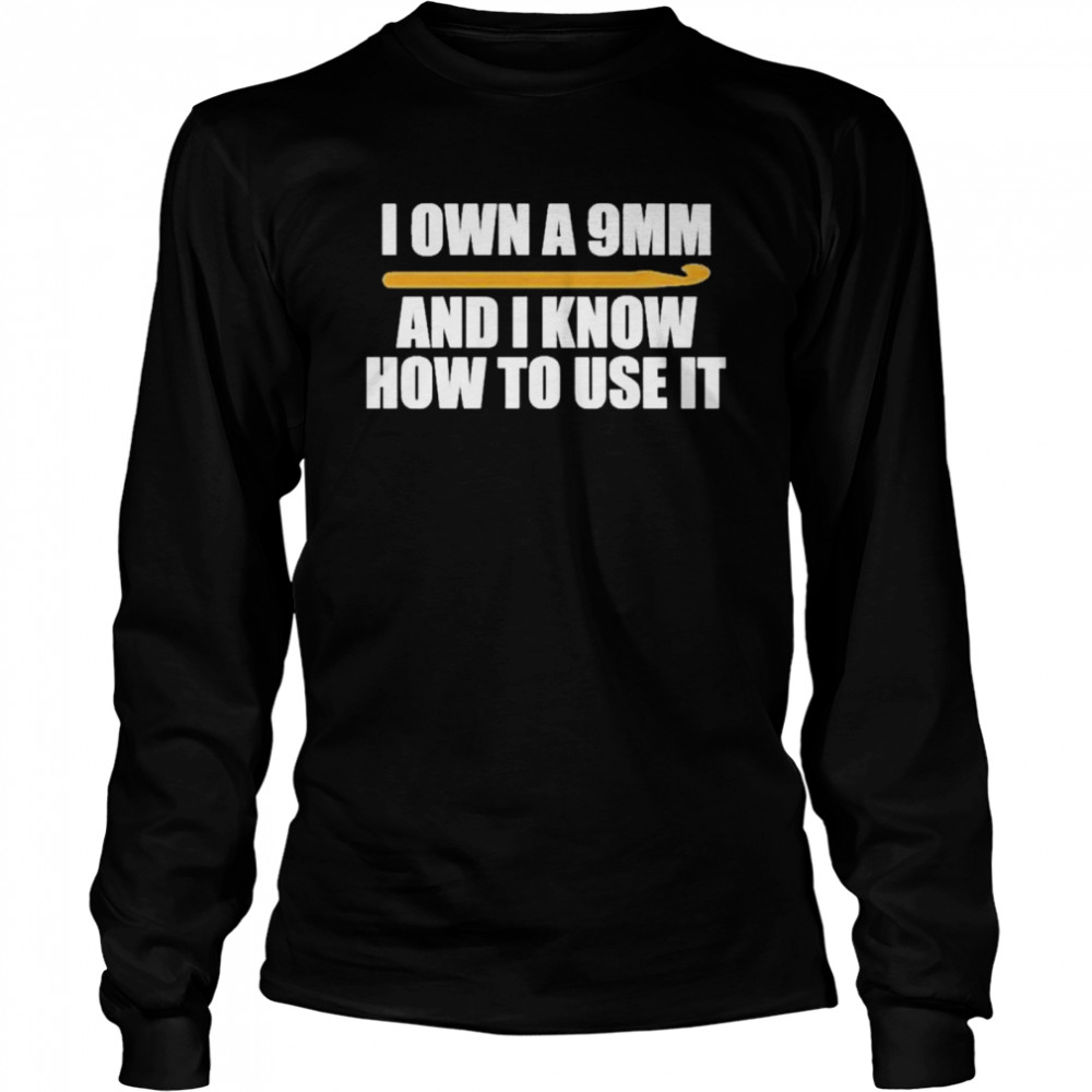 I Own A 9Mm And I Know How To Use It Shirt 2 » Cool Gifts for You - Mfamilygift I Own A 9Mm And I Know How To Use It Shirt 2