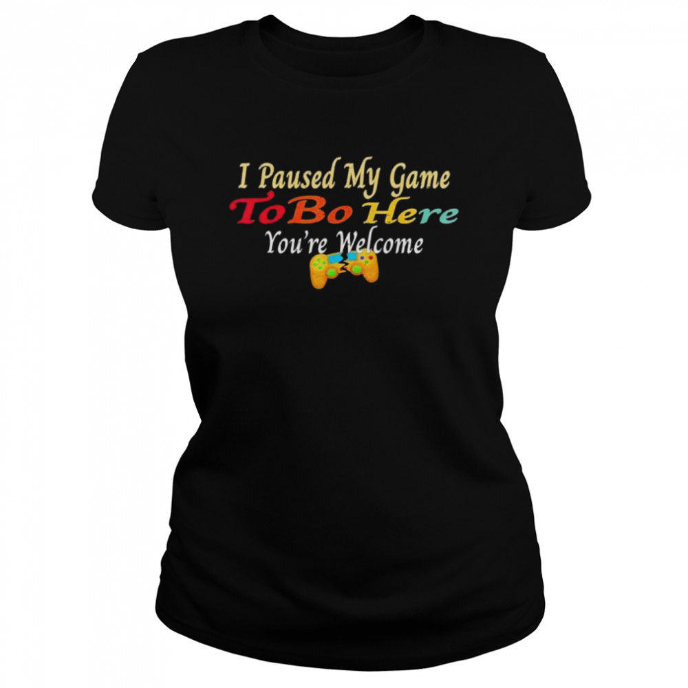 I Paused My Game To Be Here You Are Welcome Shirt 1 » Cool Gifts for You - Mfamilygift I Paused My Game To Be Here You Are Welcome Shirt 1
