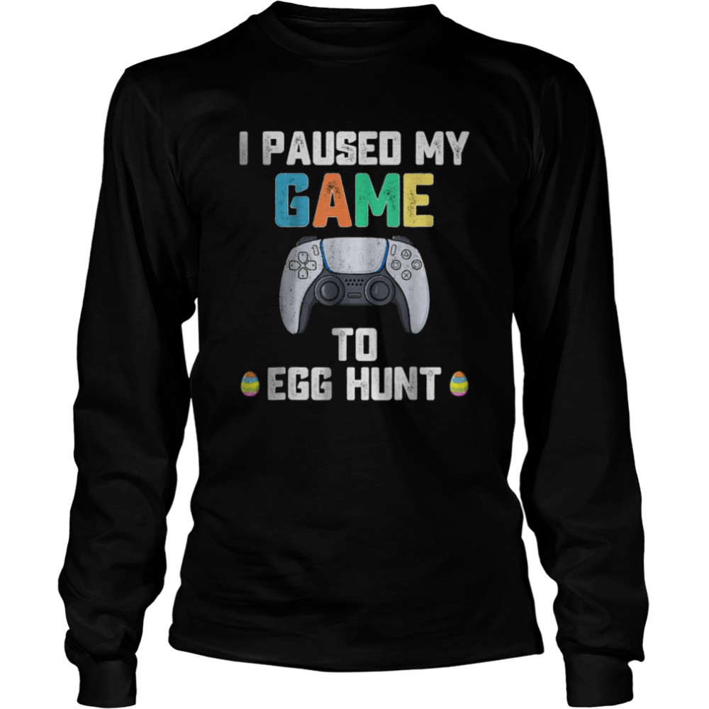I Paused My Game To Egg Hunt Easter Gamer T-Shirt 2 » Cool Gifts for You - Mfamilygift I Paused My Game To Egg Hunt Easter Gamer T-Shirt 2