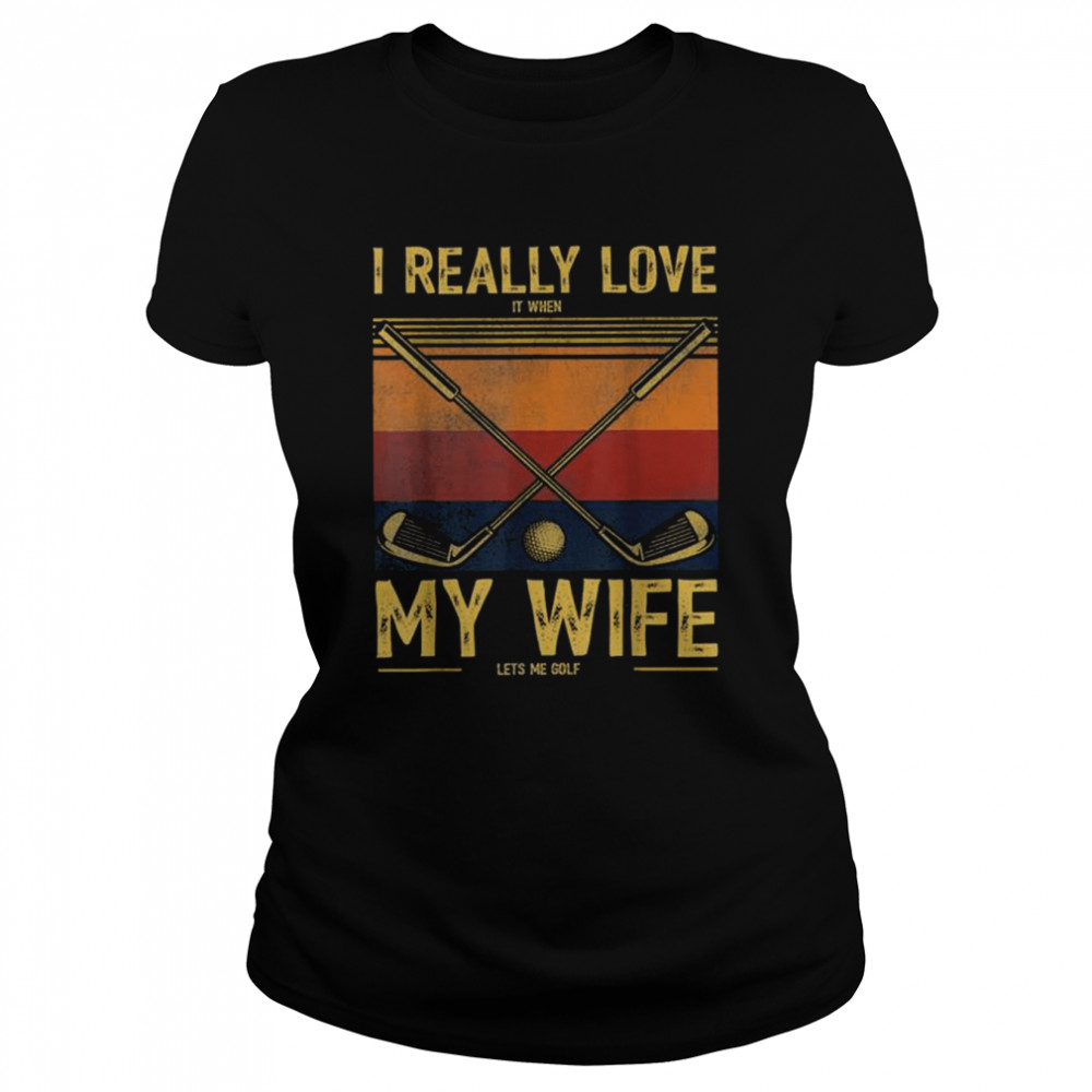 I Really Love It When My Wife Lets Me Golf Vintage Shirt 1 » Cool Gifts for You - Mfamilygift I Really Love It When My Wife Lets Me Golf Vintage Shirt 1