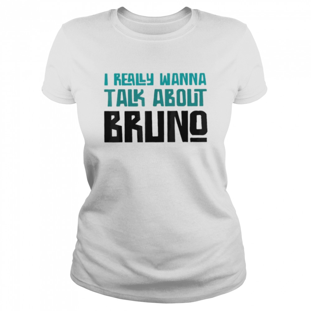 I Really Wanna Talk About Bruno Shirt 1 » Cool Gifts for You - Mfamilygift I Really Wanna Talk About Bruno Shirt 1