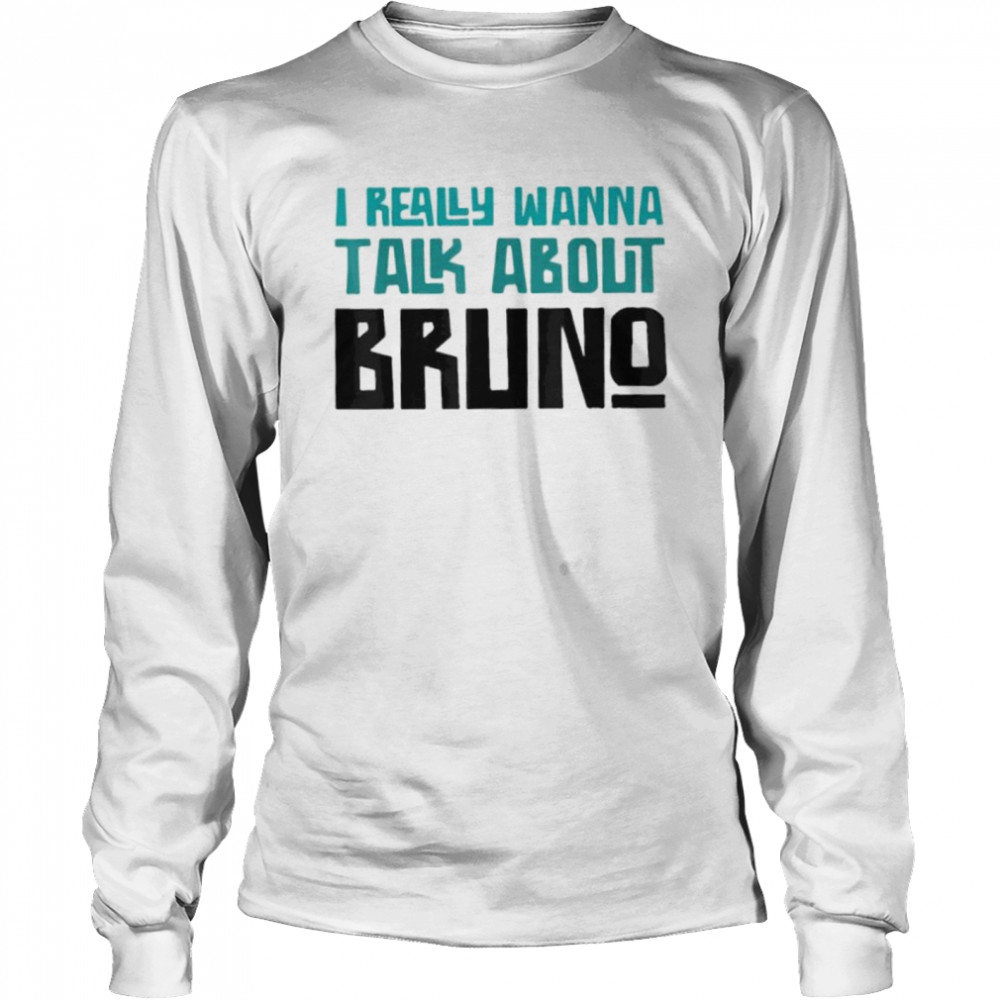 I Really Wanna Talk About Bruno Shirt 2 » Cool Gifts for You - Mfamilygift I Really Wanna Talk About Bruno Shirt 2