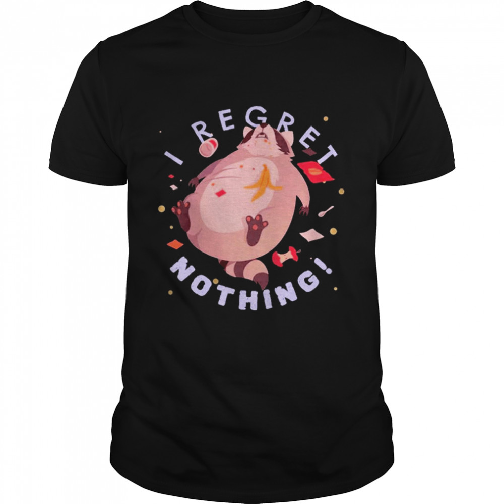 I Regret Nothing Shirt