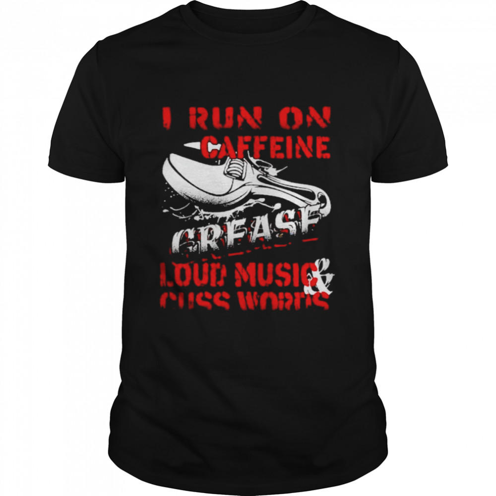 I Run On Caffeine Loud Music And Cuss Words Shirt I Run On Caffeine Loud Music And Cuss Words Shirt