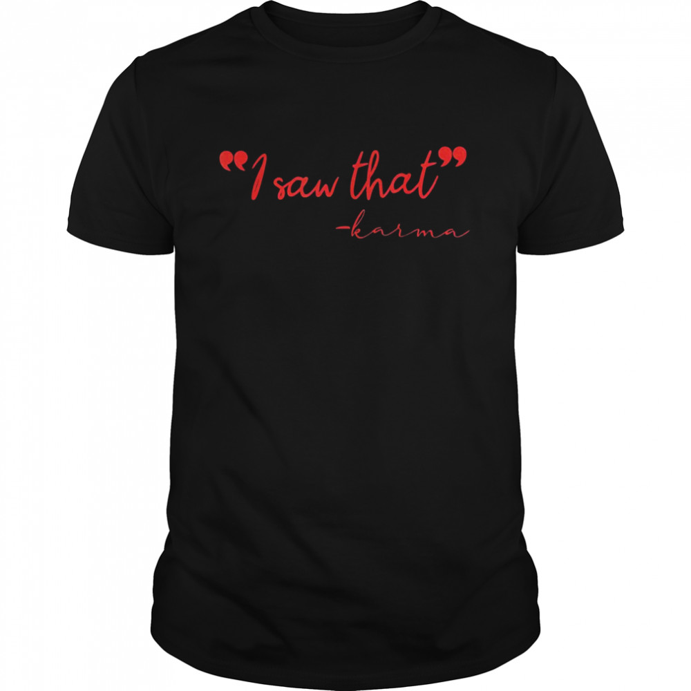 I Saw That Karma Sarcastic Shirt I Saw That Karma Sarcastic Shirt