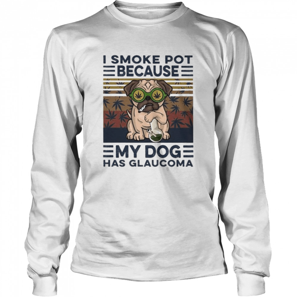 I Smoke Pot Because My Dog Has Glaucoma Weed Vintage Retro T-Shirt 2 » Cool Gifts for You - Mfamilygift I Smoke Pot Because My Dog Has Glaucoma Weed Vintage Retro T-Shirt 2
