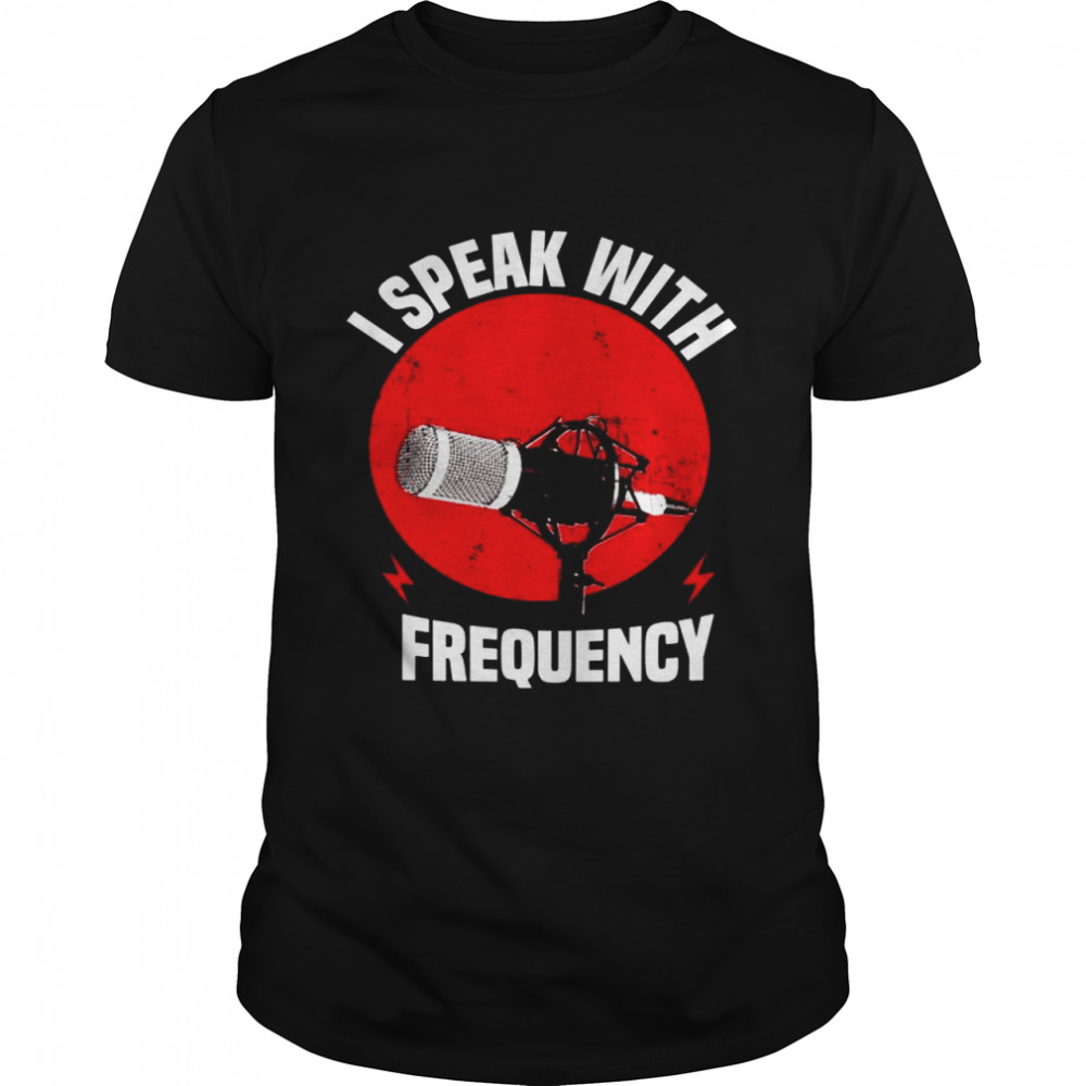 I Speak With Frequency Motiv Fã¼r Amateurfunkbetreiber Shirt