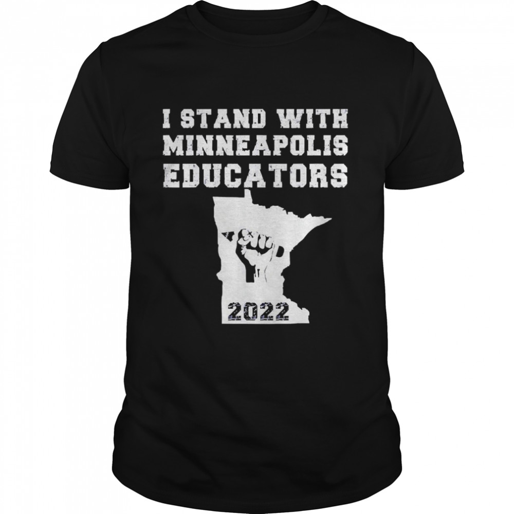 I Stand With Minneapolis Educators 2022 Shirt I Stand With Minneapolis Educators 2022 Shirt