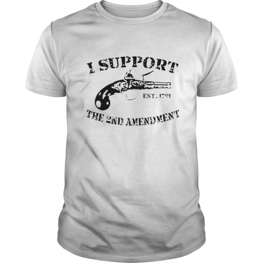 I Support The 2Nd Amendment Est 1791 Shirt