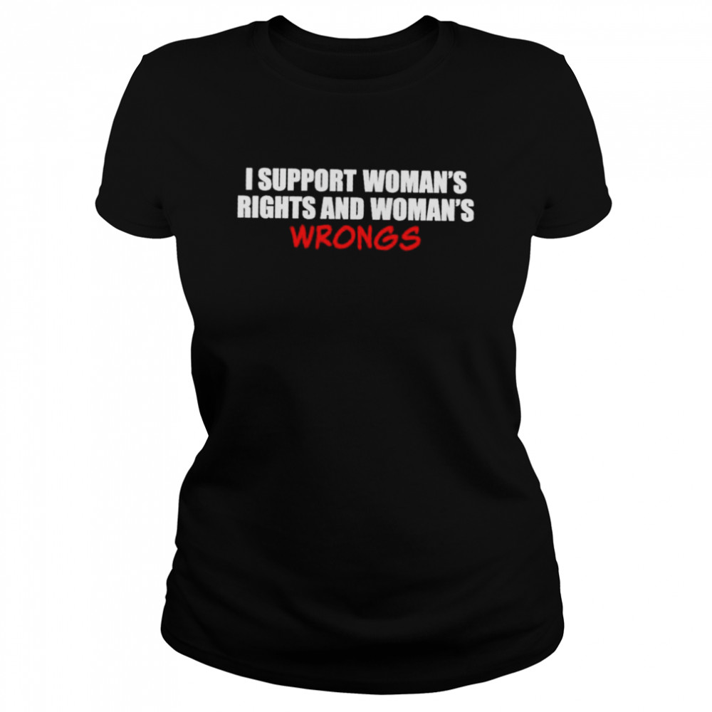 I Support Women’S Rights And Women’S Wrongs Shirt 1 » Cool Gifts for You - Mfamilygift I Support Women’S Rights And Women’S Wrongs Shirt 1