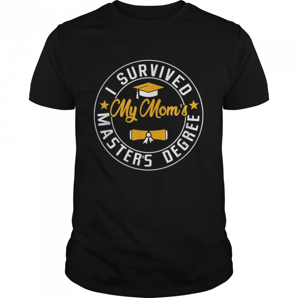 I Survived My Mom’S Master’S Degree Happy Senior Class Shirt