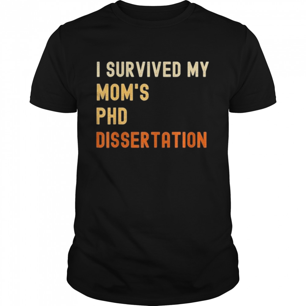 I Survived My Mom’S Phd Dissertation Graduate Vintage Shirt
