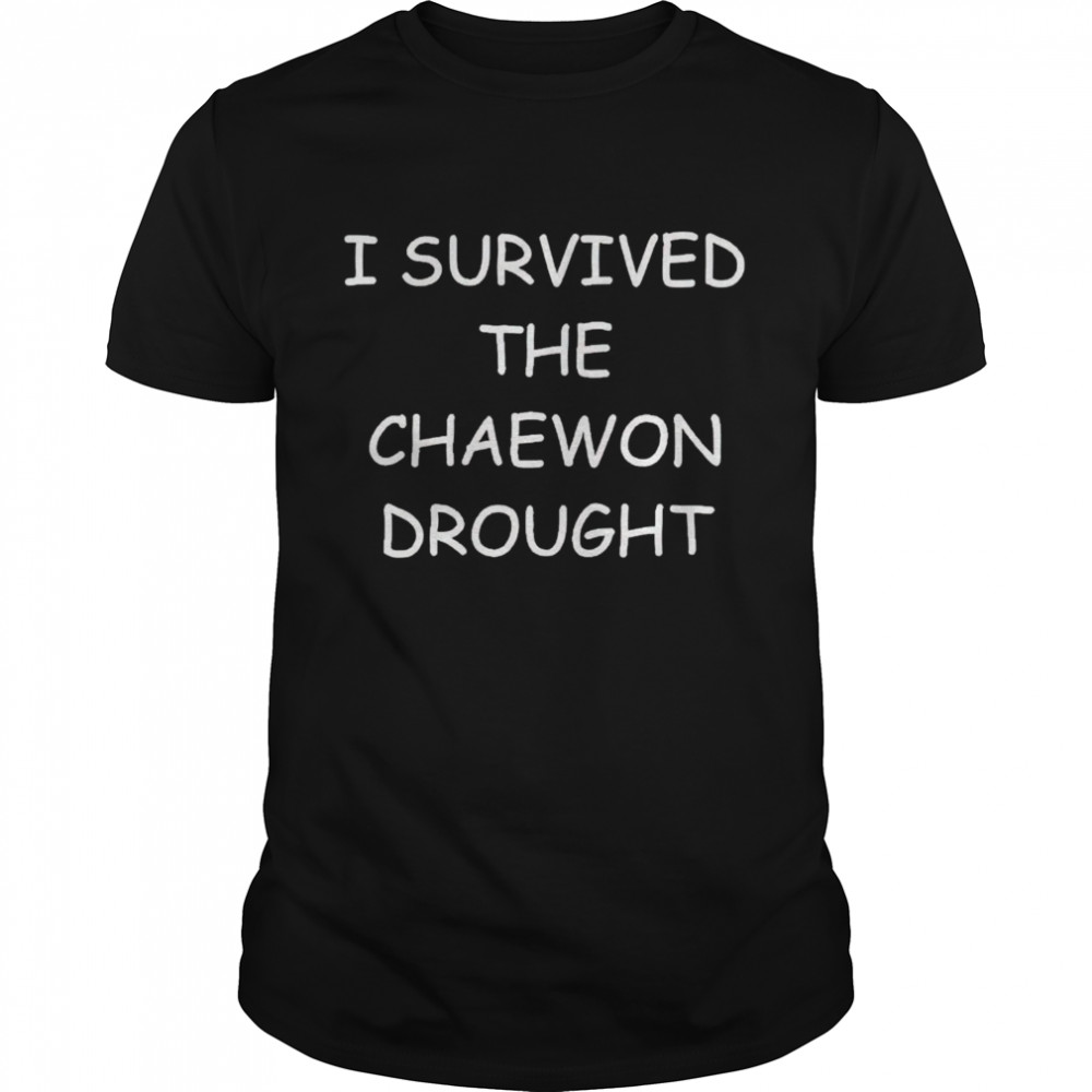 I Survived The Chaewon Drought Shirt