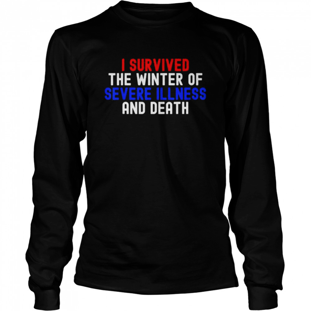 I Survived The Winter Of Severe Illness And Death Shirt 2 » Cool Gifts for You - Mfamilygift I Survived The Winter Of Severe Illness And Death Shirt 2