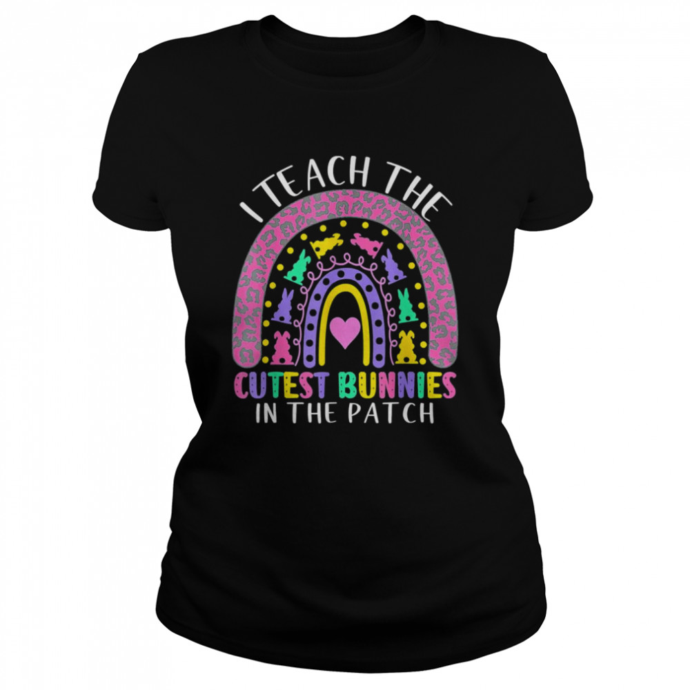 I Teach The Cutest Bunnies In The Patch Teacher Easter Day Shirt 1 » Cool Gifts for You - Mfamilygift I Teach The Cutest Bunnies In The Patch Teacher Easter Day Shirt 1