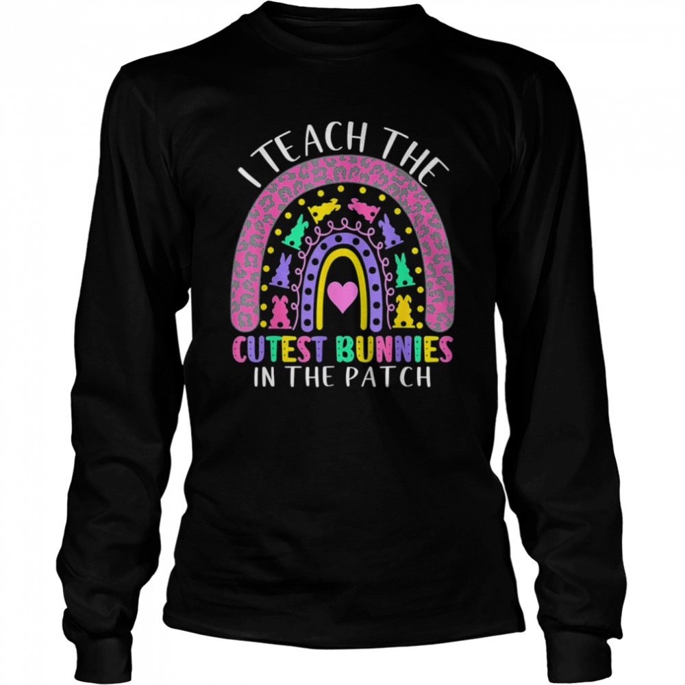 I Teach The Cutest Bunnies In The Patch Teacher Easter Day Shirt 2 » Cool Gifts for You - Mfamilygift I Teach The Cutest Bunnies In The Patch Teacher Easter Day Shirt 2