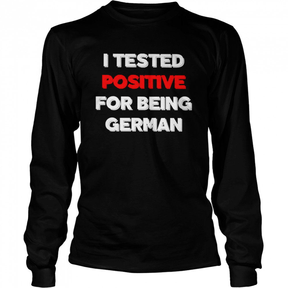 I Tested Positive For Being German Shirt 2 » Cool Gifts for You - Mfamilygift I Tested Positive For Being German Shirt 2