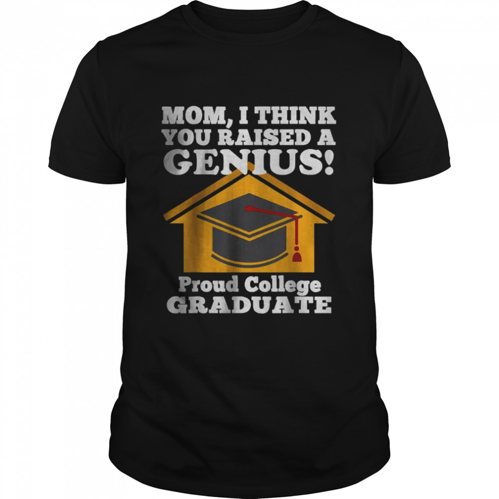 I Think You Raised A Genius 2022 College Graduation T-Shirt
