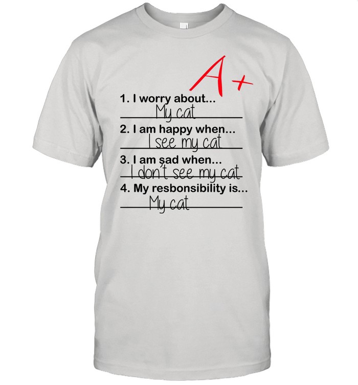 1 I Worry About My Cat 2 I Am Happy When I See My Cat T-Shirt 1 I Worry About My Cat 2 I Am Happy When I See My Cat T-Shirt