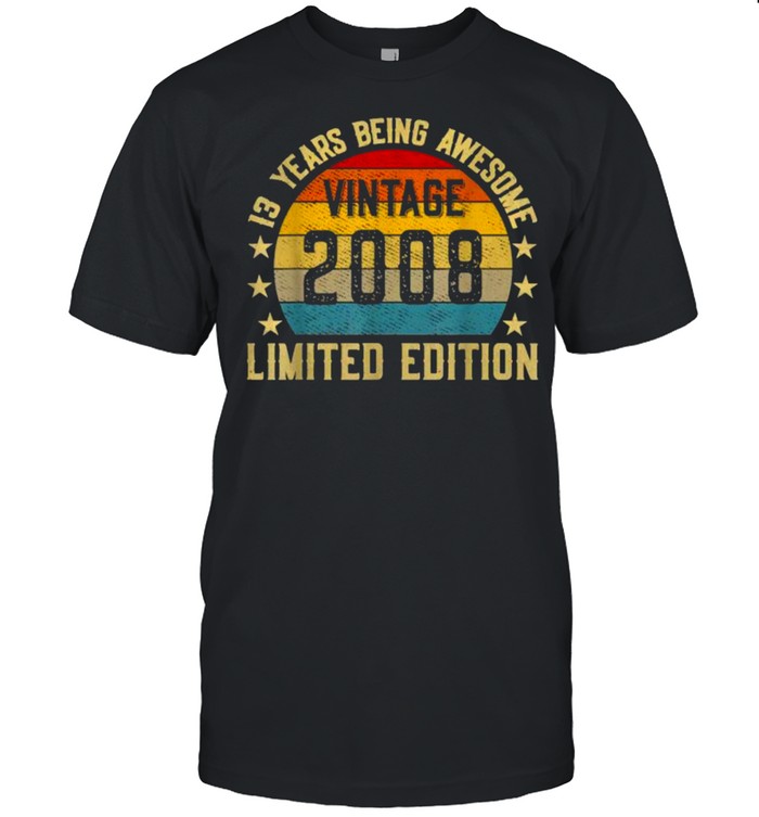 13 Year Old Gifts Vintage 2008 Limited Edition 13Th Birthday T-Shirt 13 Year Old Gifts Vintage 2008 Limited Edition 13Th Birthday T-Shirt