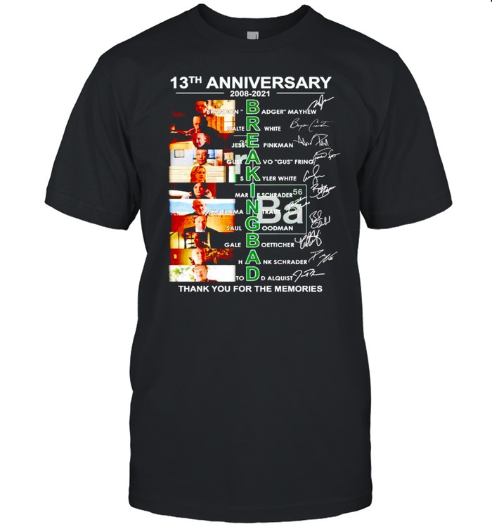 13Th Anniversary Breaking Bad 2008 2021 Thank You For The Memories T-Shirt