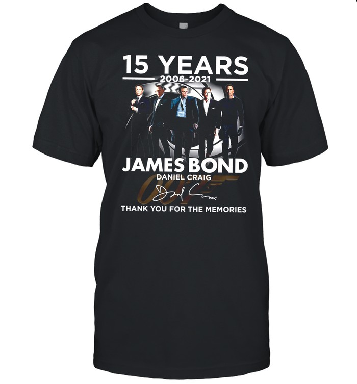 15 Years 2006 2021 James Bond Daniel Craig Thank You For The Memories T-Shirt 15 Years 2006 2021 James Bond Daniel Craig Thank You For The Memories T-Shirt