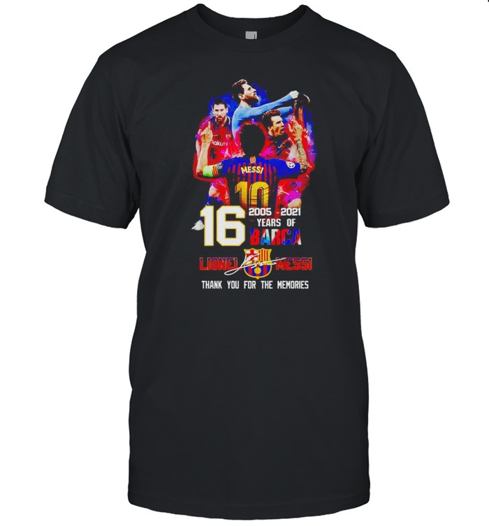 16 Years Of Barca 2005 2021 Lionel Messi Thank You For The Memories T-Shirt 16 Years Of Barca 2005 2021 Lionel Messi Thank You For The Memories T-Shirt