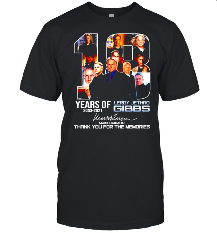 18 Years Of Leroy Jethro Gibbs 2003 2021 Thank You For The Memories T-Shirt 18 Years Of Leroy Jethro Gibbs 2003 2021 Thank You For The Memories T-Shirt