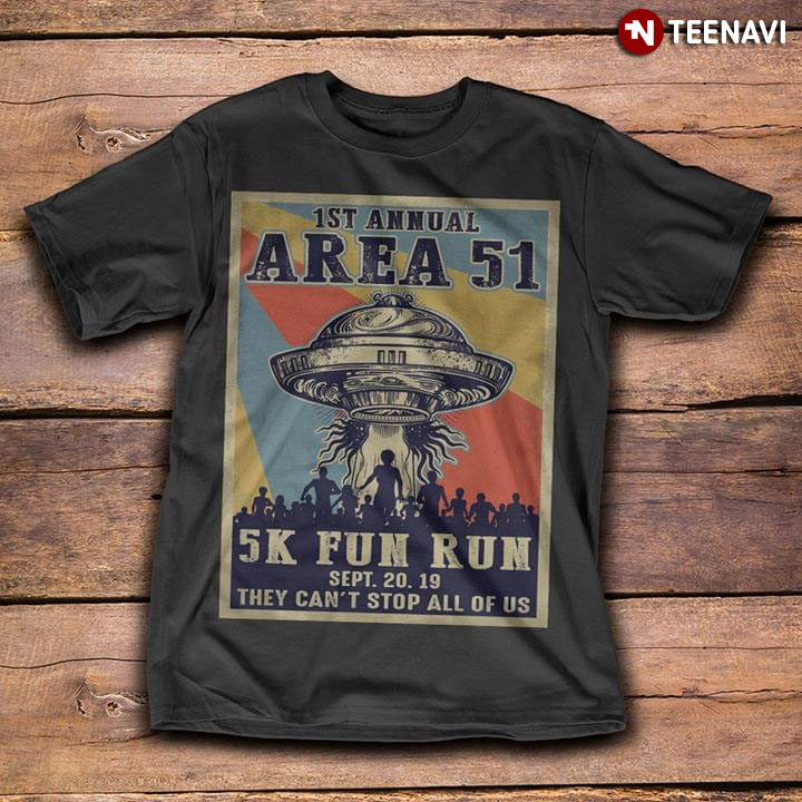 1St Annual Area 51 5K Fun Run Sept 20 19 They Can’T Stop All Of Us T-Shirt