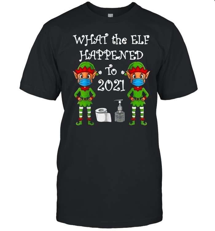 2021 Christmas What The Elf Happened Xmas T-Shirt 2021 Christmas What The Elf Happened Xmas T-Shirt