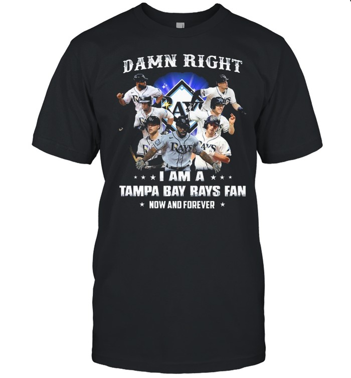 2021 Damn Right I Am A Tampa Bay Rays Fan Now And Forever T-Shirt 2021 Damn Right I Am A Tampa Bay Rays Fan Now And Forever T-Shirt