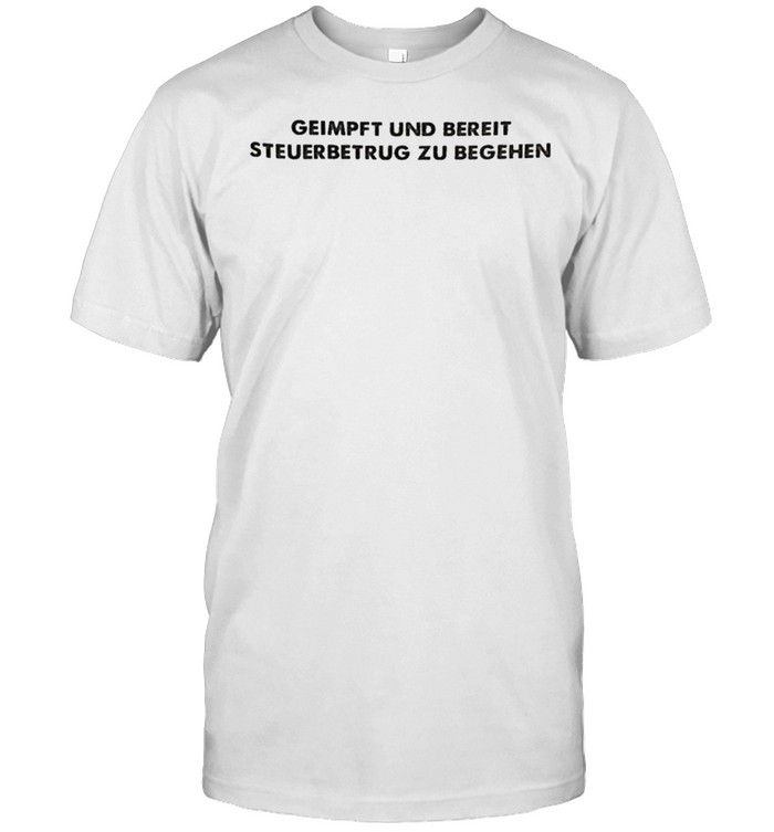 2021 Geimpft Und Bereit Steuerbetrug Zu Begehen T-Shirt