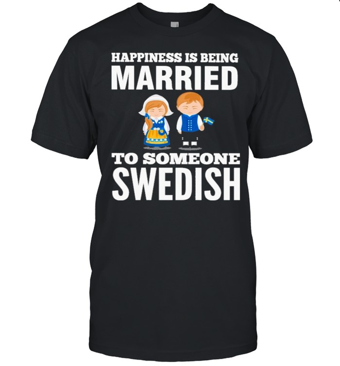 2021 Happiness Is Being Married To Someone Swedish T-Shirt